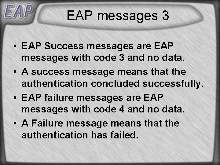 EAP messages 3 • EAP Success messages are EAP messages with code 3 and EAP messages 3 • EAP Success messages are EAP messages with code 3 and