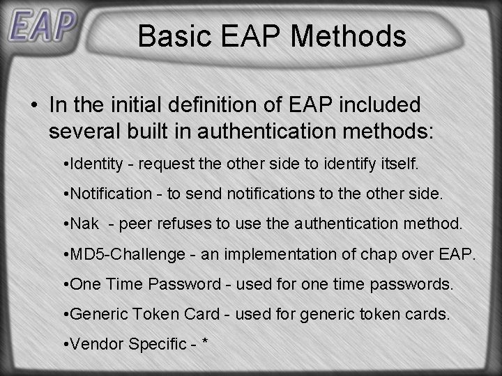 Basic EAP Methods • In the initial definition of EAP included several built in