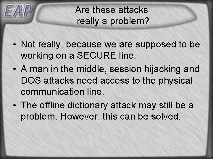 Are these attacks really a problem? • Not really, because we are supposed to Are these attacks really a problem? • Not really, because we are supposed to