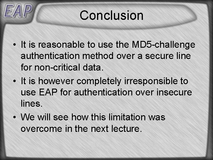 Conclusion • It is reasonable to use the MD 5 -challenge authentication method over