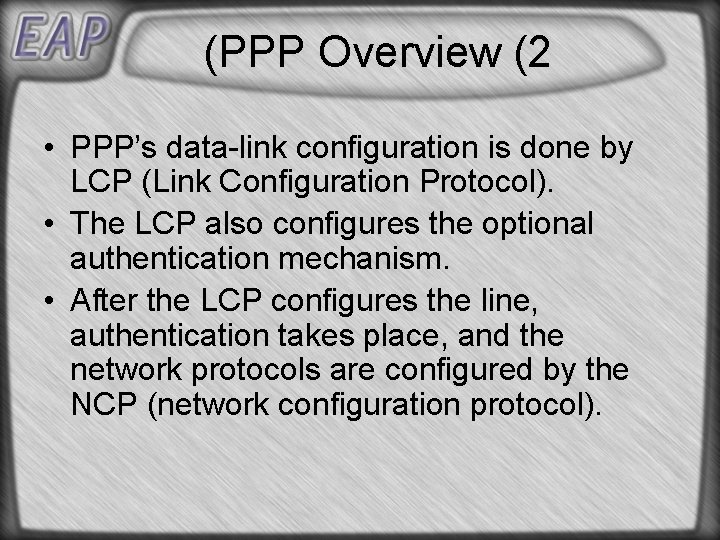 (PPP Overview (2 • PPP’s data-link configuration is done by LCP (Link Configuration Protocol). (PPP Overview (2 • PPP’s data-link configuration is done by LCP (Link Configuration Protocol).