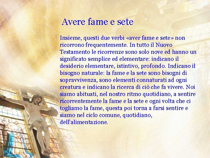 Avere fame e sete Insieme, questi due verbi «aver fame e sete» non ricorrono