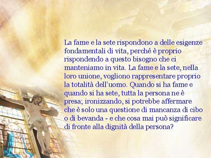 La fame e la sete rispondono a delle esigenze fondamentali di vita, perché è