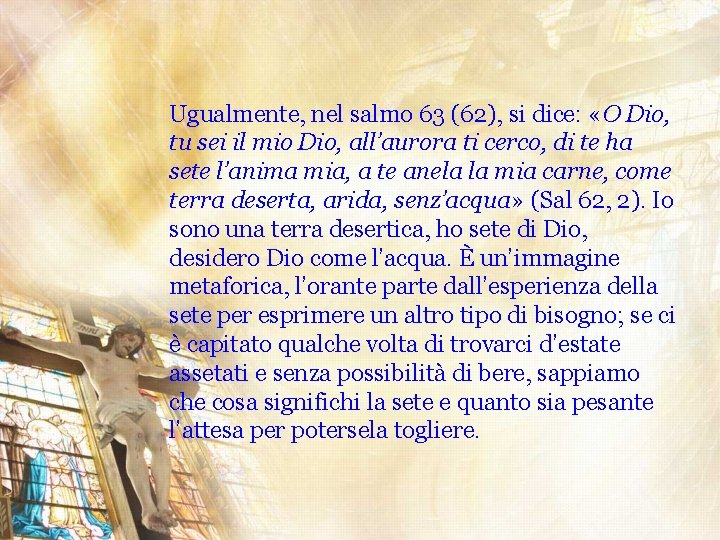 Ugualmente, nel salmo 63 (62), si dice: «O Dio, tu sei il mio Dio,