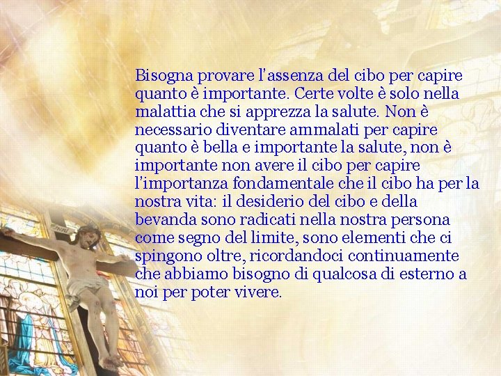 Bisogna provare l’assenza del cibo per capire quanto è importante. Certe volte è solo