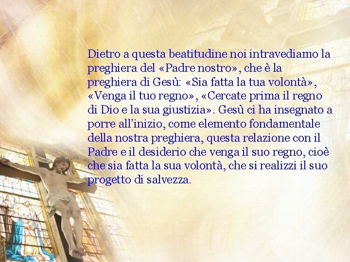 Dietro a questa beatitudine noi intravediamo la preghiera del «Padre nostro» , che è