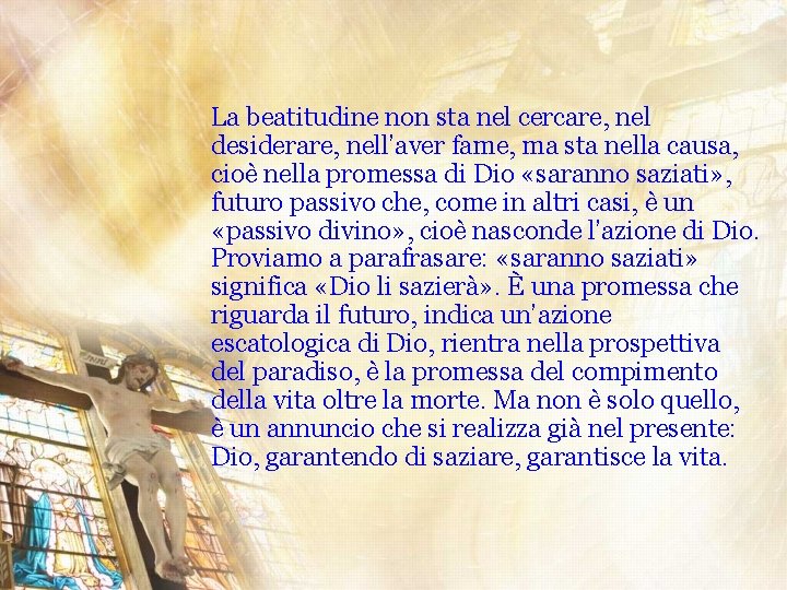 La beatitudine non sta nel cercare, nel desiderare, nell’aver fame, ma sta nella causa,