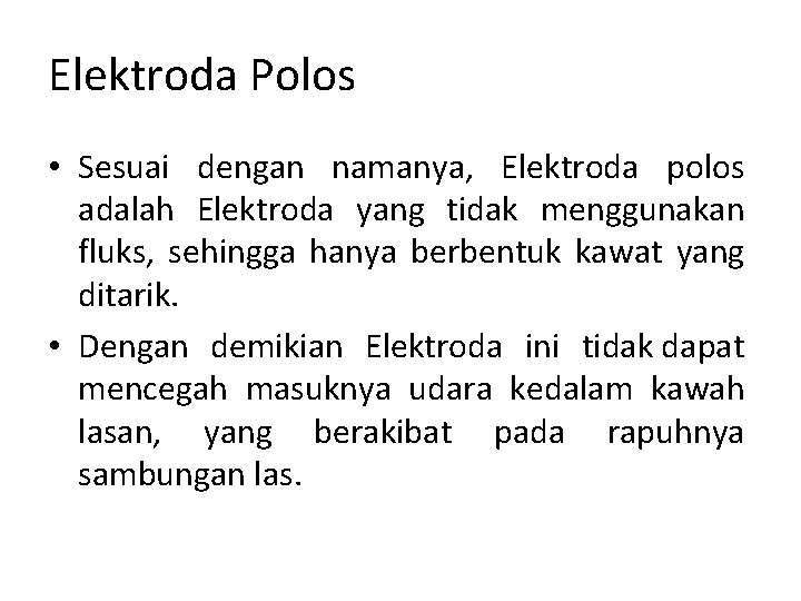 Elektroda Polos • Sesuai dengan namanya, Elektroda polos adalah Elektroda yang tidak menggunakan fluks,