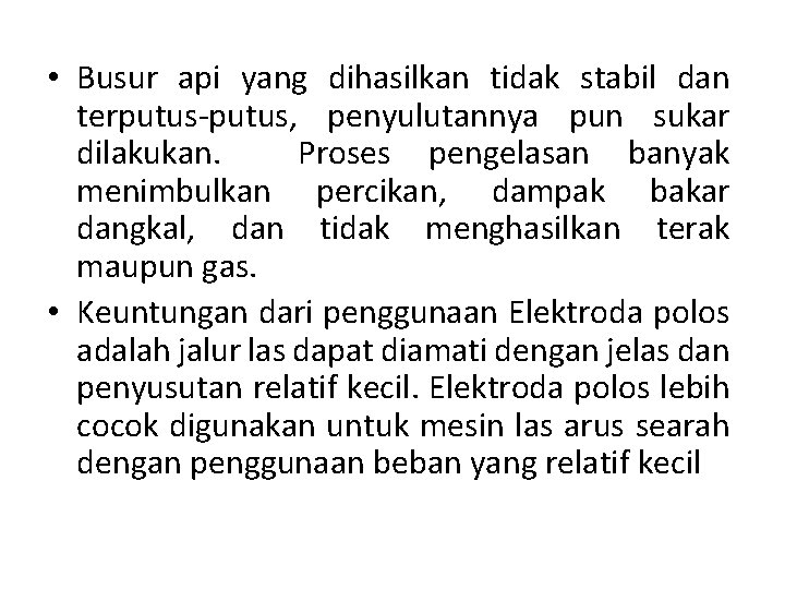  • Busur api yang dihasilkan tidak stabil dan terputus, penyulutannya pun sukar dilakukan.