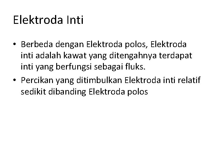 Elektroda Inti • Berbeda dengan Elektroda polos, Elektroda inti adalah kawat yang ditengahnya terdapat