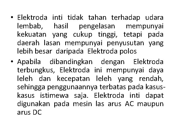  • Elektroda inti tidak tahan terhadap udara lembab, hasil pengelasan mempunyai kekuatan yang