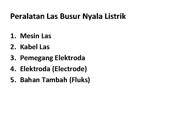 Peralatan Las Busur Nyala Listrik 1. 2. 3. 4. 5. Mesin Las Kabel Las