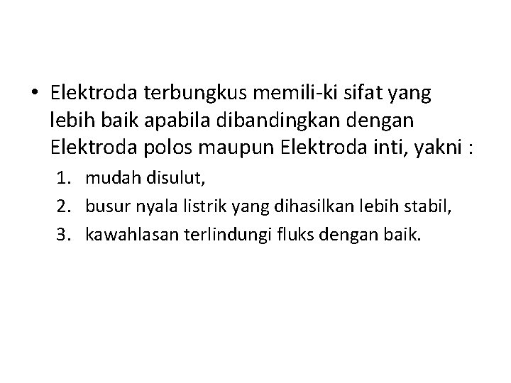  • Elektroda terbungkus memili ki sifat yang lebih baik apabila dibandingkan dengan Elektroda