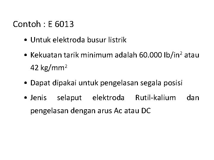 Contoh : E 6013 • Untuk elektroda busur listrik • Kekuatan tarik minimum adalah