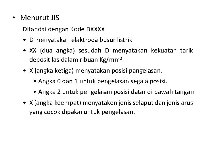  • Menurut JIS Ditandai dengan Kode DXXXX • D menyatakan elaktroda busur listrik