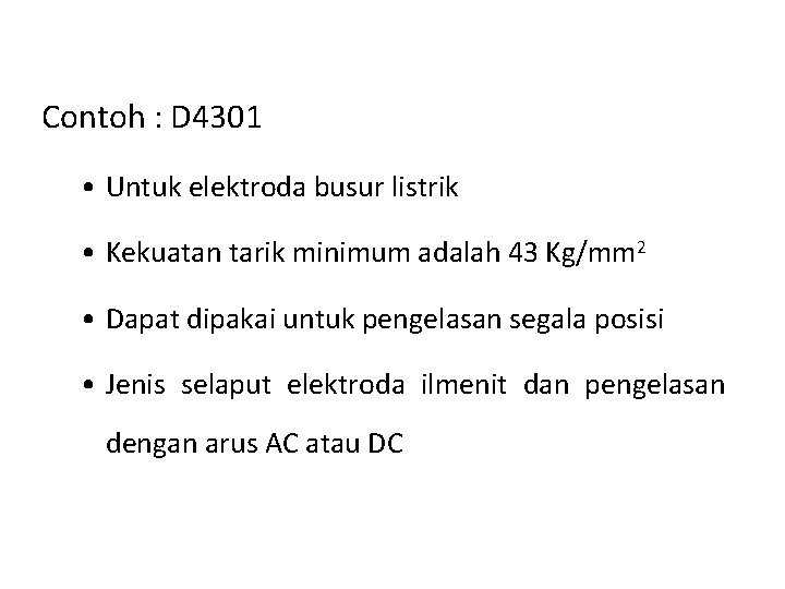 Contoh : D 4301 • Untuk elektroda busur listrik • Kekuatan tarik minimum adalah