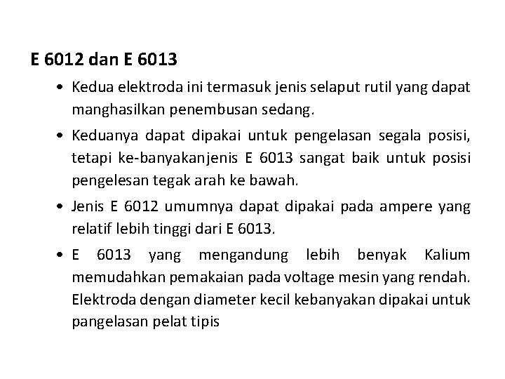 E 6012 dan E 6013 • Kedua elektroda ini termasuk jenis selaput rutil yang