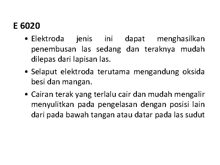 E 6020 • Elektroda jenis ini dapat menghasilkan penembusan las sedang dan teraknya mudah