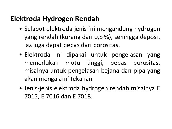 Elektroda Hydrogen Rendah • Selaput elektroda jenis ini mengandung hydrogen yang rendah (kurang dari