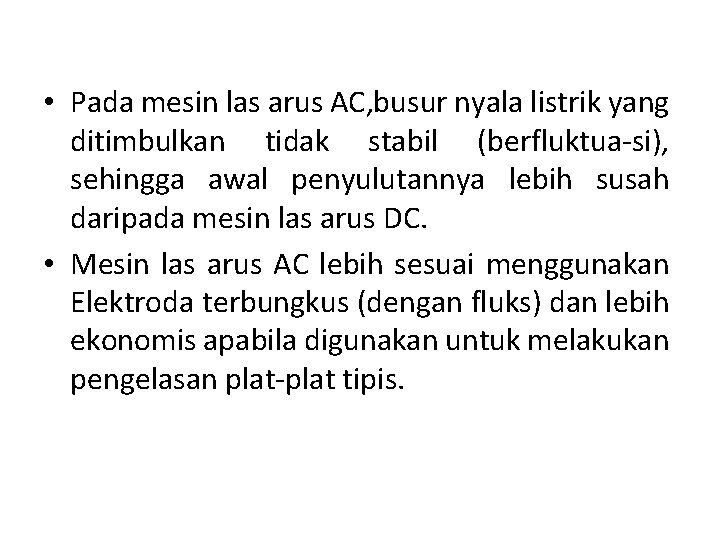  • Pada mesin las arus AC, busur nyala listrik yang ditimbulkan tidak stabil