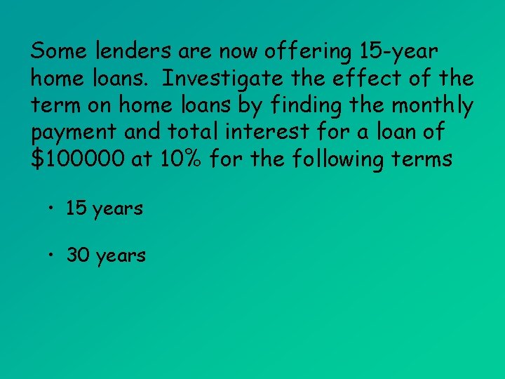 Some lenders are now offering 15 -year home loans. Investigate the effect of the