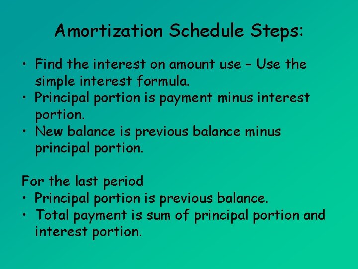 Amortization Schedule Steps: • Find the interest on amount use – Use the simple