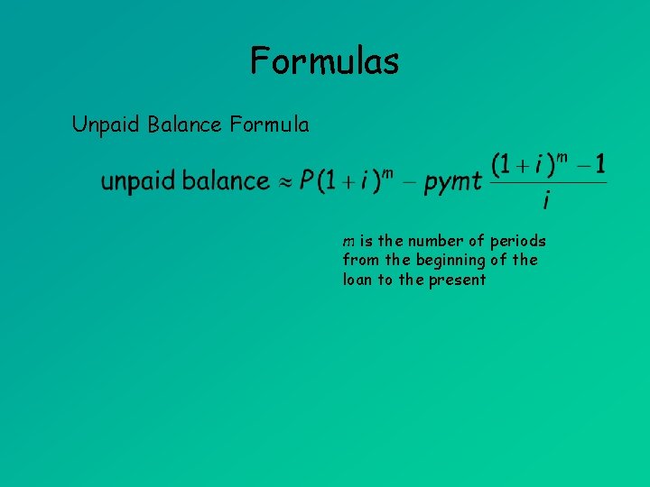 Formulas Unpaid Balance Formula m is the number of periods from the beginning of