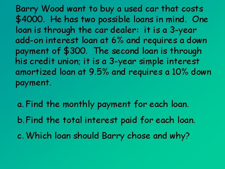 Barry Wood want to buy a used car that costs $4000. He has two