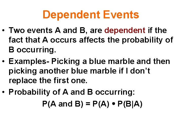 Dependent Events • Two events A and B, are dependent if the fact that