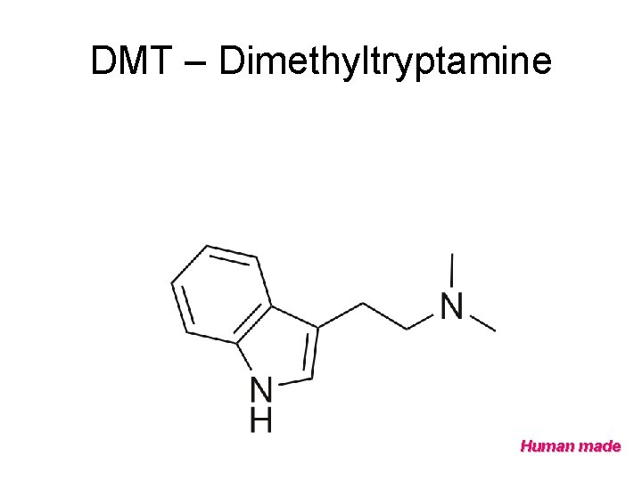 DMT – Dimethyltryptamine Human made 