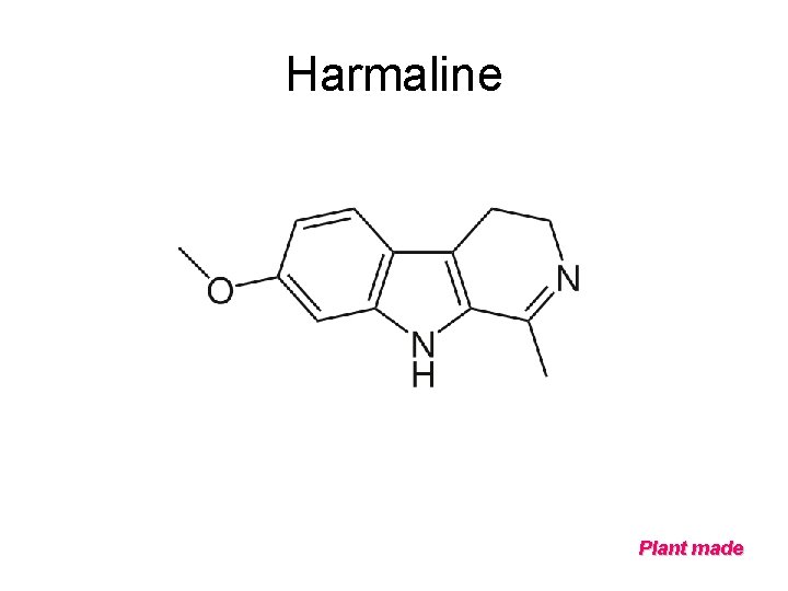 Harmaline Plant made 