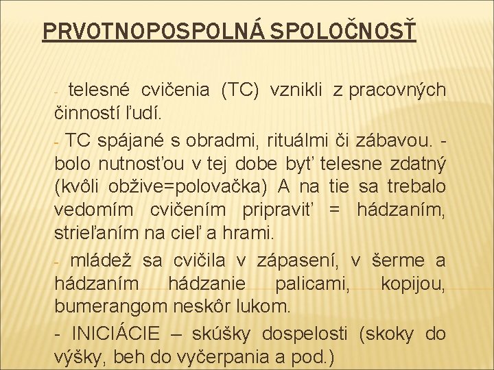 PRVOTNOPOSPOLNÁ SPOLOČNOSŤ telesné cvičenia (TC) vznikli z pracovných činností ľudí. - TC spájané s