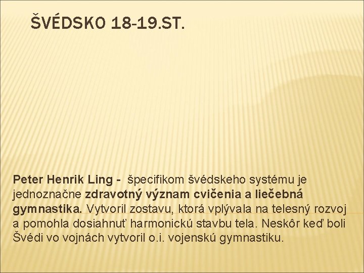 ŠVÉDSKO 18 -19. ST. Peter Henrik Ling - špecifikom švédskeho systému je jednoznačne zdravotný