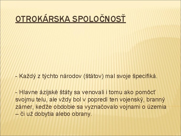 OTROKÁRSKA SPOLOČNOSŤ - Každý z týchto národov (štátov) mal svoje špecifiká. - Hlavne ázijské