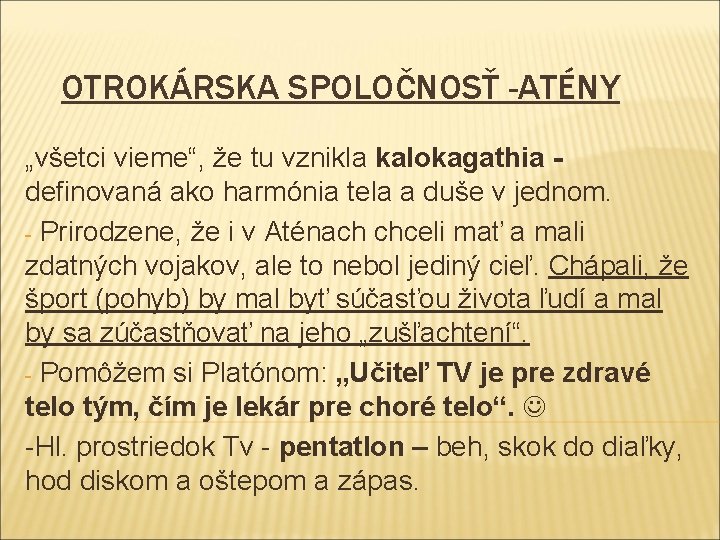 OTROKÁRSKA SPOLOČNOSŤ -ATÉNY „všetci vieme“, že tu vznikla kalokagathia definovaná ako harmónia tela a