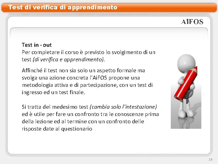 Test di verifica di apprendimento Test in - out Per completare il corso è