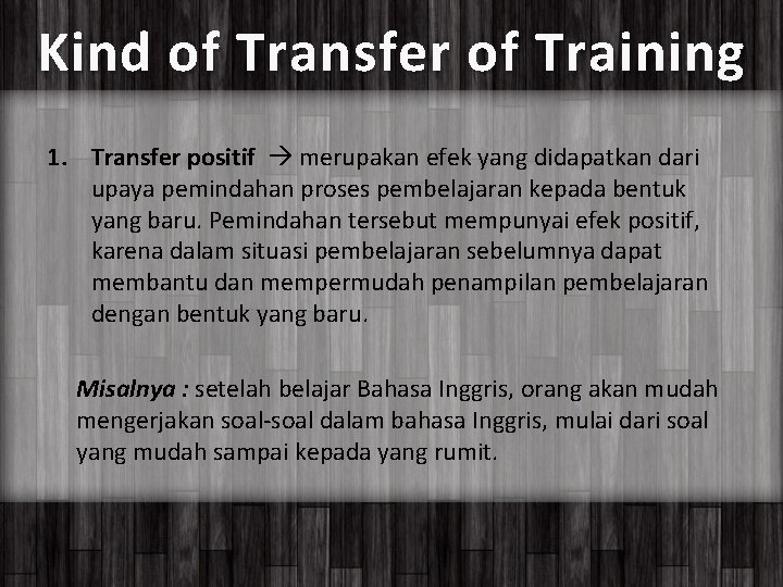 Kind of Transfer of Training 1. Transfer positif merupakan efek yang didapatkan dari upaya