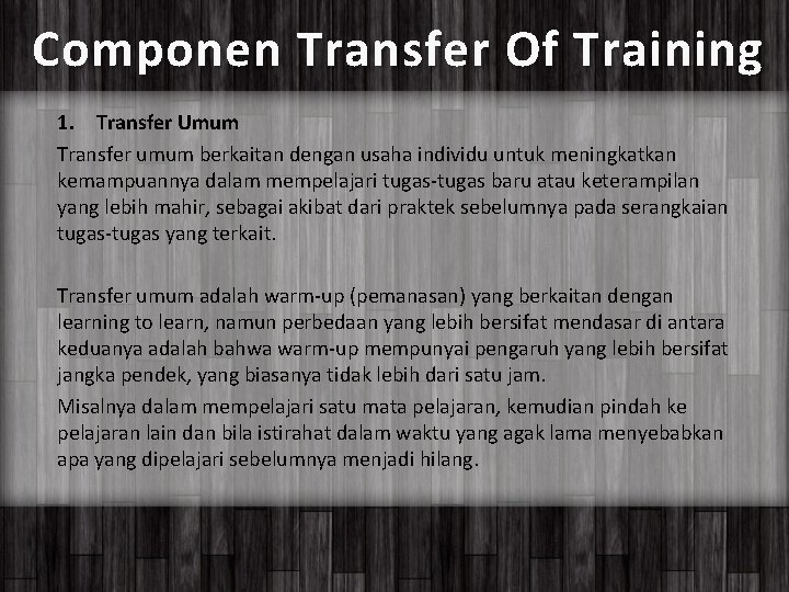 Componen Transfer Of Training 1. Transfer Umum Transfer umum berkaitan dengan usaha individu untuk