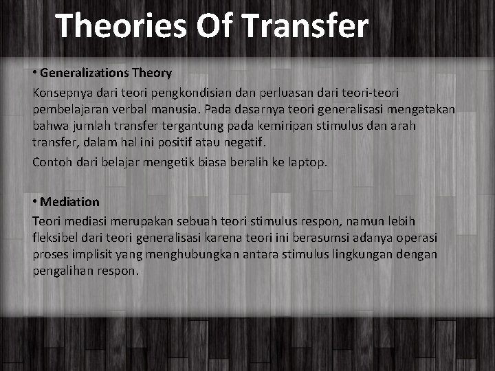 Theories Of Transfer • Generalizations Theory Konsepnya dari teori pengkondisian dan perluasan dari teori-teori