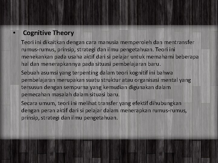  • Cognitive Theory Teori ini dikaitkan dengan cara manusia memperoleh dan mentransfer rumus-rumus,