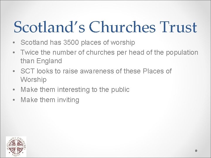 Scotland’s Churches Trust • Scotland has 3500 places of worship • Twice the number
