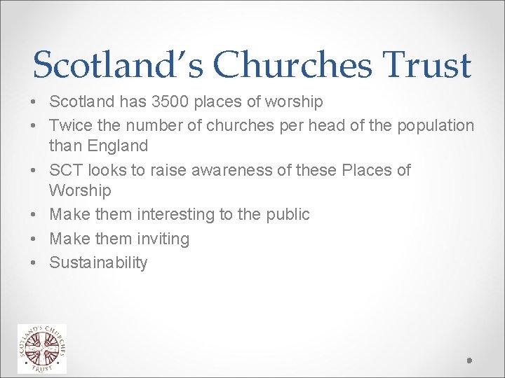 Scotland’s Churches Trust • Scotland has 3500 places of worship • Twice the number