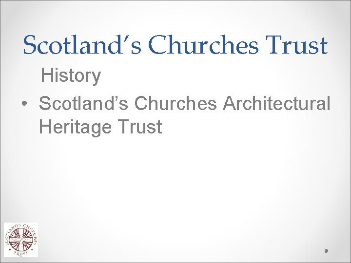 Scotland’s Churches Trust History • Scotland’s Churches Architectural Heritage Trust 