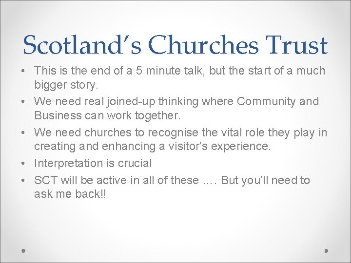 Scotland’s Churches Trust • This is the end of a 5 minute talk, but