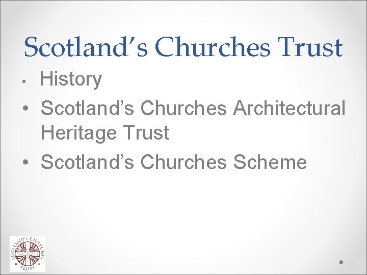 Scotland’s Churches Trust History • Scotland’s Churches Architectural Heritage Trust • Scotland’s Churches Scheme