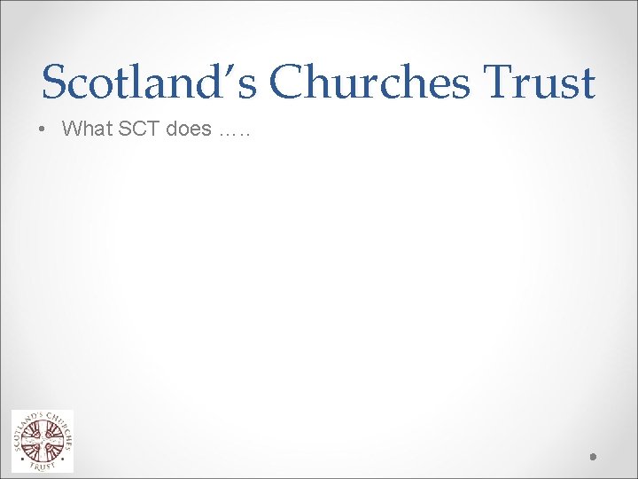 Scotland’s Churches Trust • What SCT does …. . 
