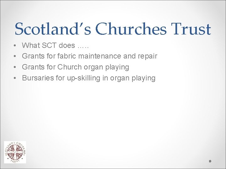 Scotland’s Churches Trust • • What SCT does …. . Grants for fabric maintenance