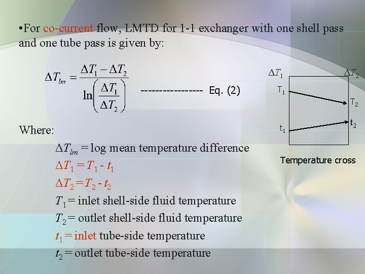 • For co-current flow, LMTD for 1 -1 exchanger with one shell pass • For co-current flow, LMTD for 1 -1 exchanger with one shell pass