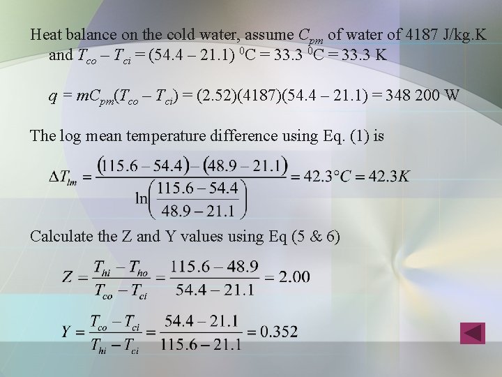Heat balance on the cold water, assume Cpm of water of 4187 J/kg. K Heat balance on the cold water, assume Cpm of water of 4187 J/kg. K