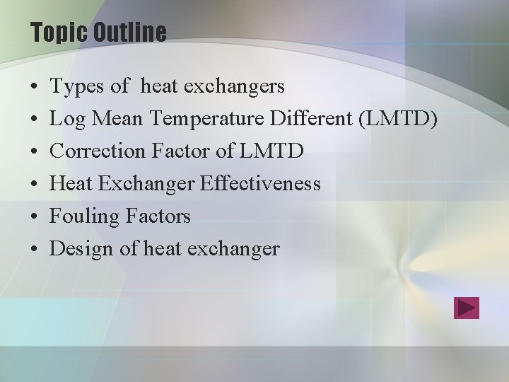 Topic Outline • • • Types of heat exchangers Log Mean Temperature Different (LMTD) Topic Outline • • • Types of heat exchangers Log Mean Temperature Different (LMTD)